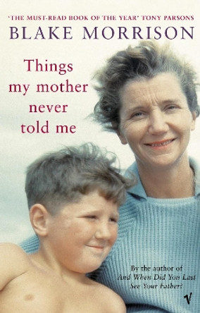Things My Mother Never Told Me by Blake Morrison 9780099440727