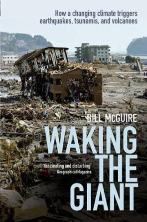 Waking the Giant: How a changing climate triggers earthquakes, tsunamis, and volcanoes by Bill McGuire 9780199678754