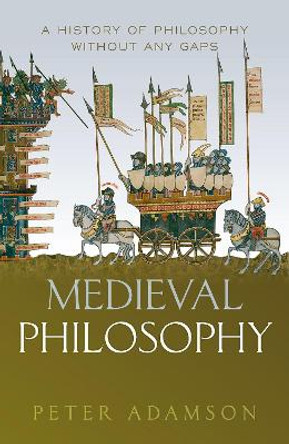 Medieval Philosophy: A history of philosophy without any gaps, Volume 4 by Peter Adamson 9780198842408