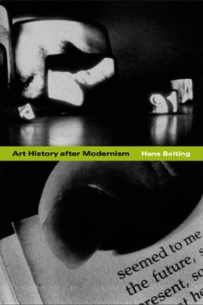 Art History after Modernism by Hans Belting 9780226041858