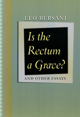 Is the Rectum a Grave?: And Other Essays by Leo Bersani 9780226043548