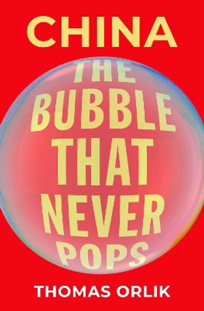 China: The Bubble that Never Pops by Thomas Orlik 9780190877408