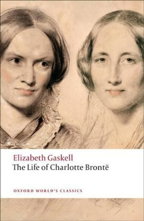 The Life of Charlotte Bronte by Elizabeth Gaskell 9780199554768