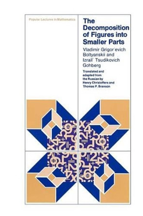 The Decomposition of Figures into Smaller Parts by V.G. Boltianskii 9780226063577