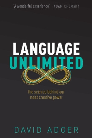 Language Unlimited: The Science Behind Our Most Creative Power by David Adger 9780192843067