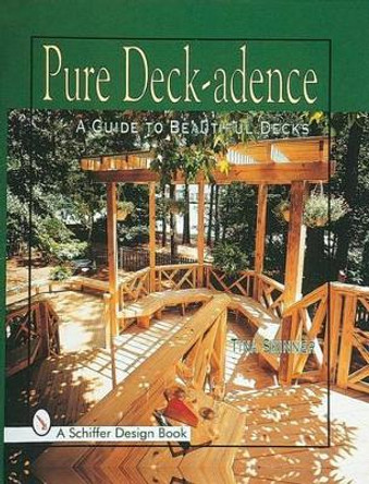 Pure Deck-adence: A Guide to Beautiful Decks by Tina Skinner