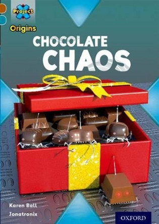 Project X Origins: Brown Book Band, Oxford Level 9: Chocolate: Chocolate Chaos by Karen Ball 9780198393689