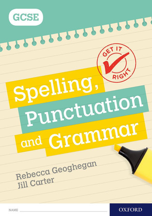 Get It Right: for GCSE: Spelling, Punctuation and Grammar workbook by Rebecca Geoghegan 9780198421597