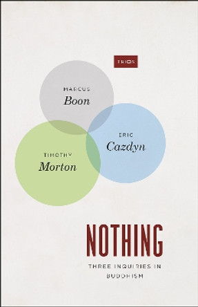 Nothing: Three Inquiries in Buddhism by Marcus Boon 9780226233260