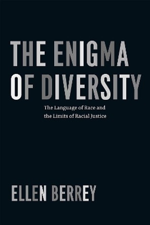 The Enigma of Diversity: The Language of Race and the Limits of Racial Justice by Ellen Berrey 9780226246239