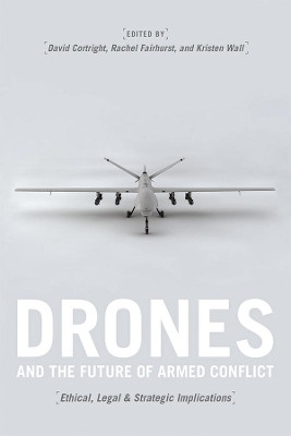 Drones and the Future of Armed Conflict: Ethical, Legal, and Strategic Implications by David Cortright 9780226258058