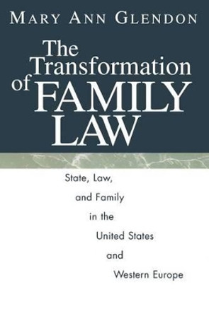 The Transformation of Family Law: State Law and Family in the United States and Western Europe by Mary Ann Glendon 9780226299709