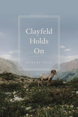 Clayfeld Holds on by Robert Pack 9780226303420