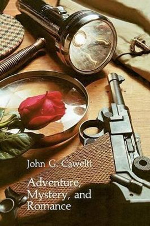 Adventure, Mystery and Romance: Formula Stories as Art and Popular Culture by John G. Cawelti 9780226098678