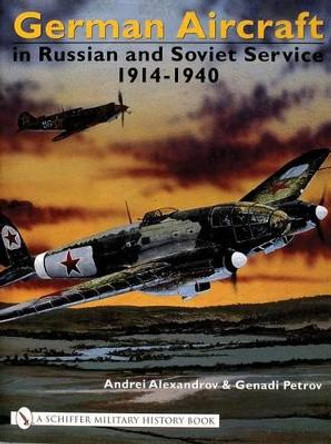 German Aircraft in Russian and Soviet Service 1914-1951: Vol  1: 1914-1940 by A. O. Alexandrov