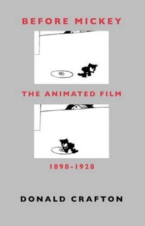 Before Mickey: Animated Film, 1898-1928 by Donald Crafton 9780226116679