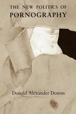 The New Politics of Pornography by Donald Alexander Downs 9780226161631