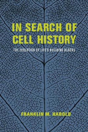 In Search of Cell History: The Evolution of Life's Building Blocks by Franklin M. Harold 9780226174280