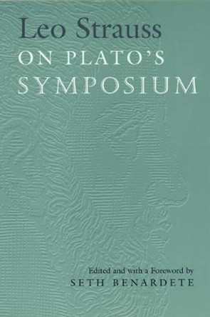 Leo Strauss on Plato's &quot;Symposium&quot; by Leo Strauss 9780226776866