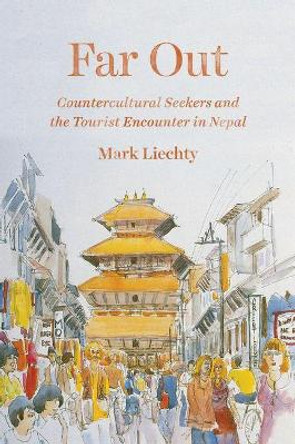Far Out: Countercultural Seekers and the Tourist Encounter in Nepal by Mark Liechty 9780226428802 Far Out: Countercultural Seekers and the Tourist Encounter in Nepal by Mark Liechty 9780226428802