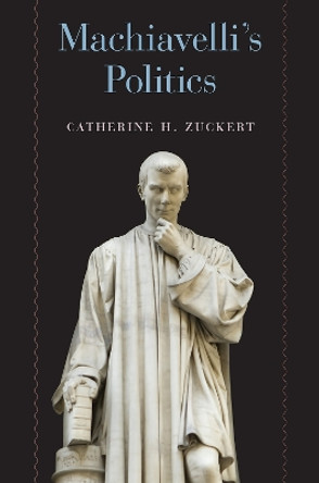 Machiavelli's Politics by Catherine H. Zuckert 9780226434803