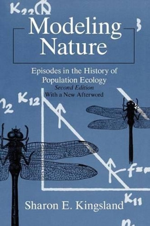 Modeling Nature: Episodes in the History of Population Ecology by Sharon Kingsland 9780226437286