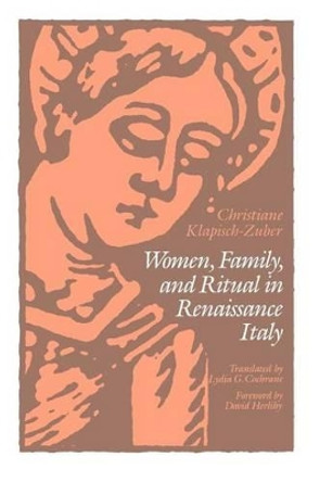 Women, Family and Ritual in Renaissance Italy by Christiane Klapisch-Zuber 9780226439266
