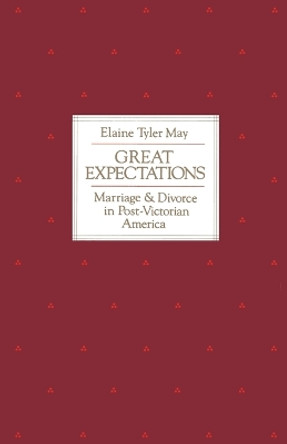 Great Expectations: Marriage and Divorce in Post-Victorian America by Elaine Tyler May 9780226511702