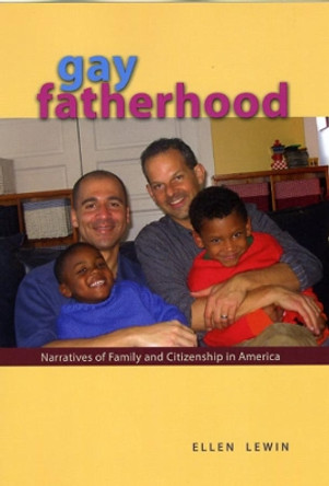 Gay Fatherhood: Narratives of Family and Citizenship in America by Ellen Lewin 9780226476568