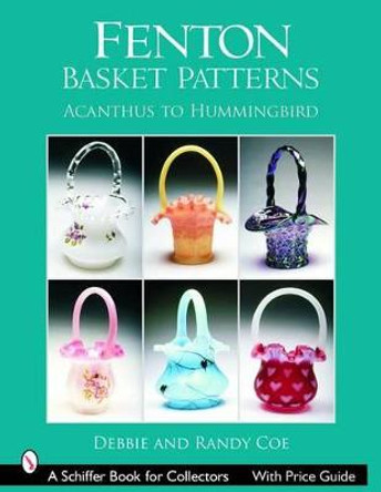 Fenton Basket Patterns: Acanthus to Hummingbird by Debbie Coe