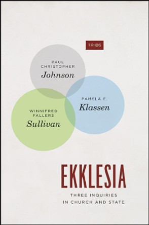 Ekklesia: Three Inquiries in Church and State by Paul Christopher Johnson 9780226545448