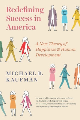 Redefining Success in America: A New Theory of Happiness and Human Development by Michael Kaufman 9780226550015