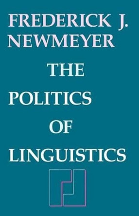 The Politics of Linguistics by Frederick J. Newmeyer 9780226577227