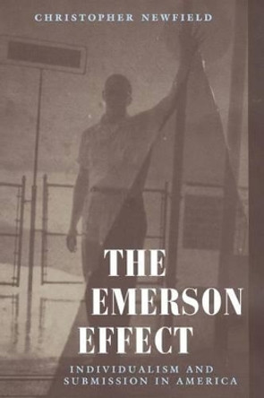 Emerson Effect: Individualism and Submission in America by Christopher Newfield 9780226577005