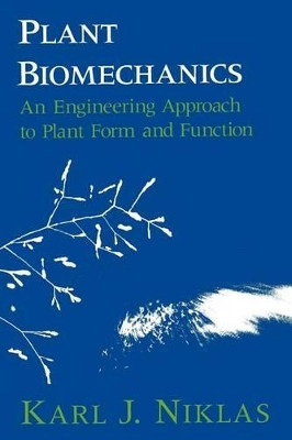 Plant Biomechanics: An Engineering Approach to Plant Form and Function by Karl J. Niklas 9780226586311