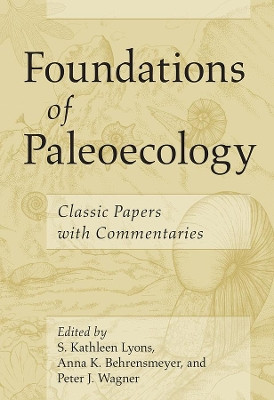 Foundations of Paleoecology: Classic Papers with Commentaries by S Kathleen Lyons 9780226618173