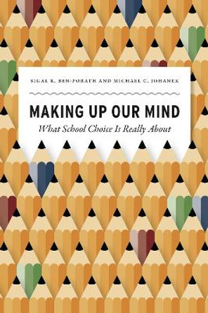 Making Up Our Mind: What School Choice Is Really about by Sigal R. Ben-Porath 9780226619460