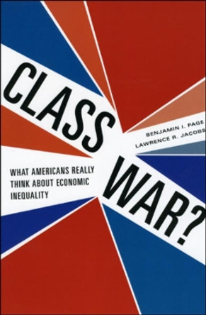 Class War?: What Americans Really Think About Economic Inequality by Benjamin I. Page 9780226644547