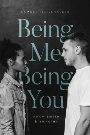 Being Me Being You: Adam Smith and Empathy by Samuel Fleischacker 9780226661759