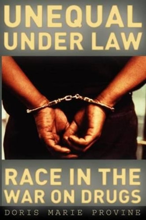 Unequal Under Law: Race in the War on Drugs by Doris Marie Provine 9780226684628