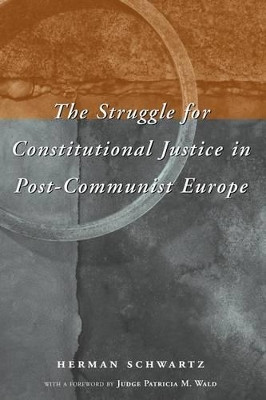 The Struggle for Constitutional Justice in Post-Communist Europe by Herman M. Schwartz 9780226741963