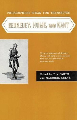 Philosophers Speak for Themselves: v. 4: Berkeley, Hume and Kant by Thomas Vernor Smith 9780226764825