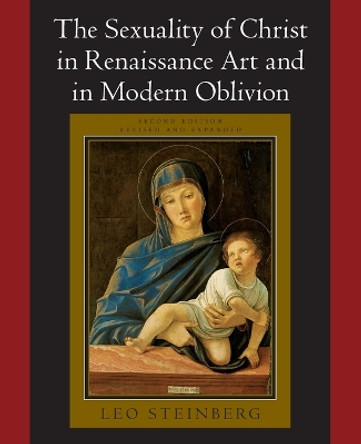 The Sexuality of Christ in Renaissance Art and in Modern Oblivion by Leo Steinberg 9780226771878