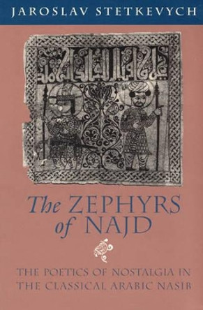 The Zephyrs of Najd by Jaroslav Stetkevych 9780226773360