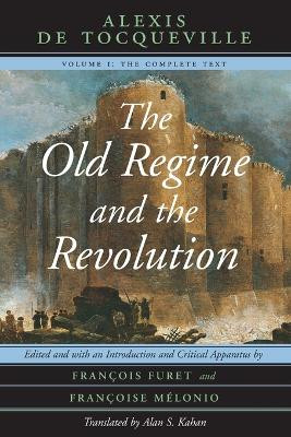 The Old Regime and the Revolution: v. 1: Complete Text by Alexis de Tocqueville 9780226805306