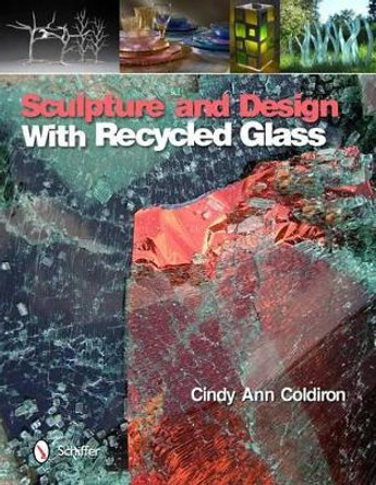 Sculpture and Design with Recycled Glass by Cindy Ann Coldiron
