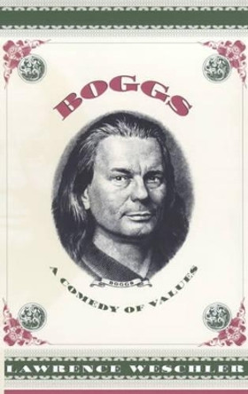 Boggs: A Comedy of Values by Lawrence Weschler 9780226893969