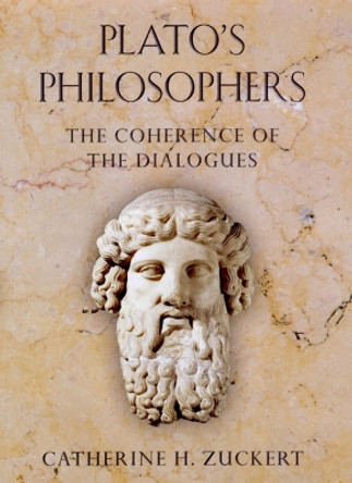 Plato's Philosophers: The Coherence of the Dialogues by Catherine H. Zuckert 9780226993355