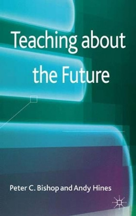 Teaching about the Future by Peter C. Bishop 9780230363496