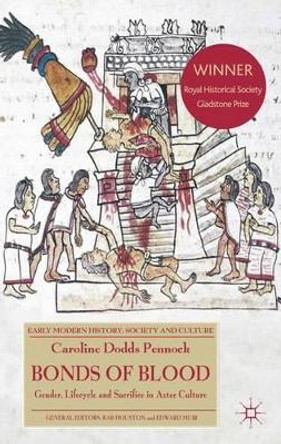 Bonds of Blood: Gender, Lifecycle, and Sacrifice in Aztec Culture by Caroline Dodds Pennock 9780230285644